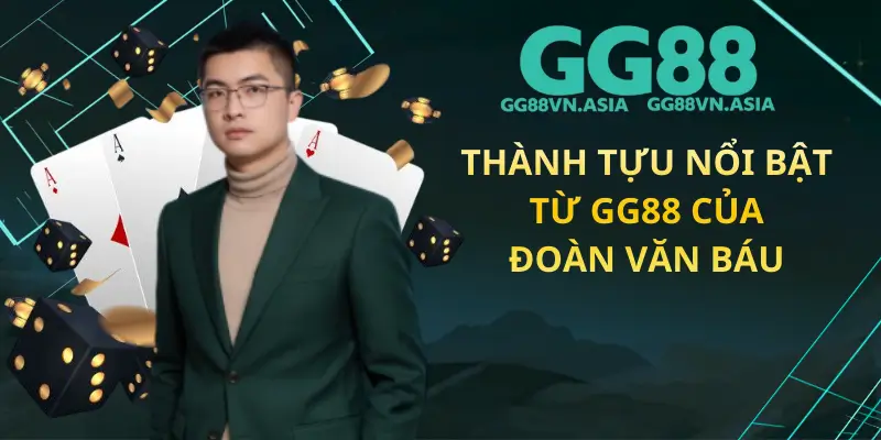 Thành Tựu Nổi Bật Từ GG88 Của Đoàn Văn Báu