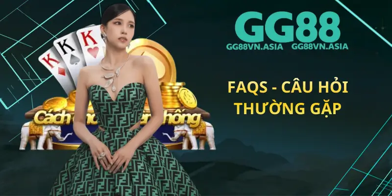 FAQs - Câu Hỏi Thường Gặp
