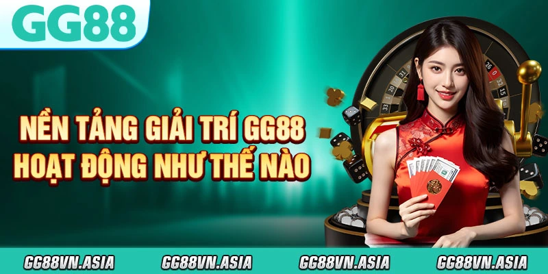 GG88 Là Gì? Nền Tảng Giải Trí Hoạt Động Như Thế Nào?